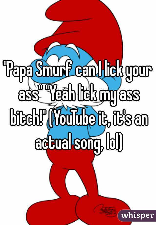 Lick my ass papa smurf
